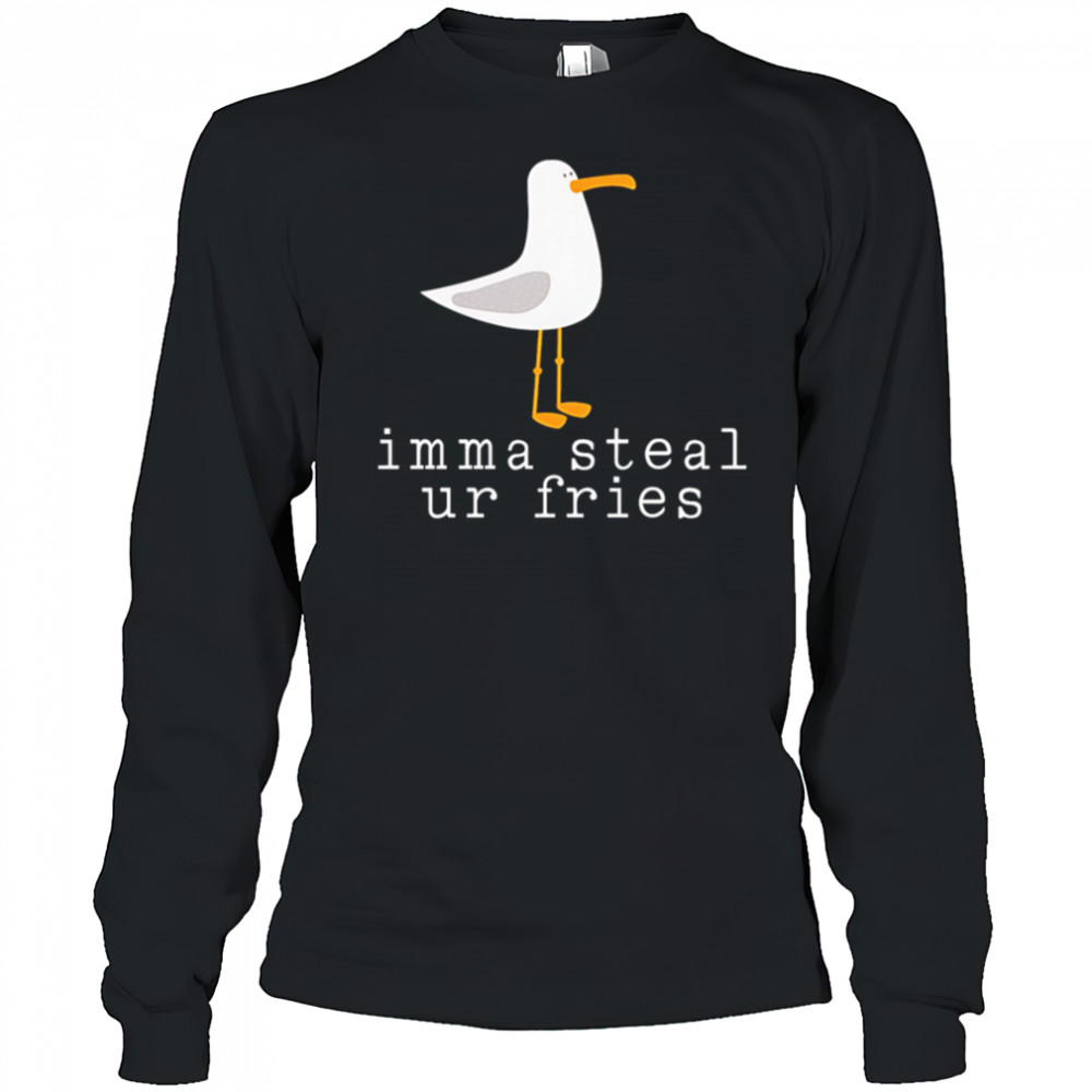 Imma Steal Ur Fries shirt Long Sleeved