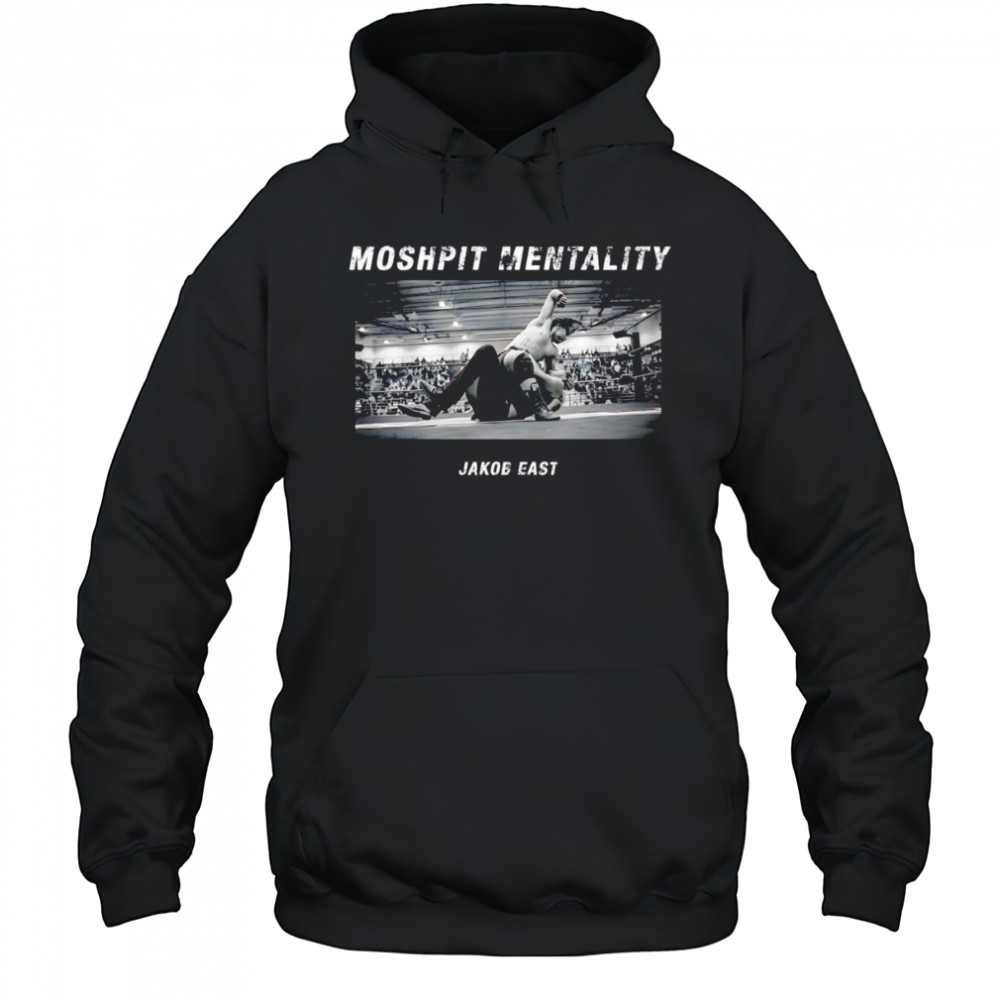 Jakob East Mosh-pit Mentality shirt Hoodie