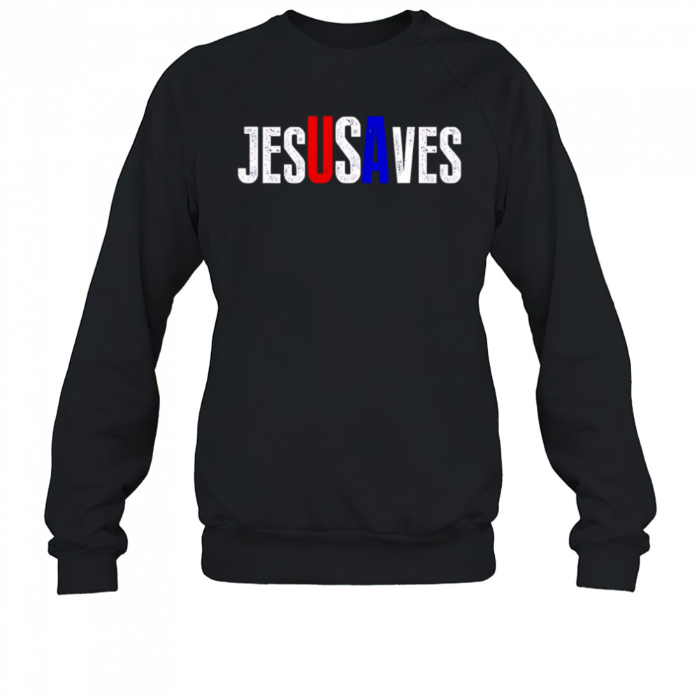 Jesus Saves USA shirt Sweatshirt
