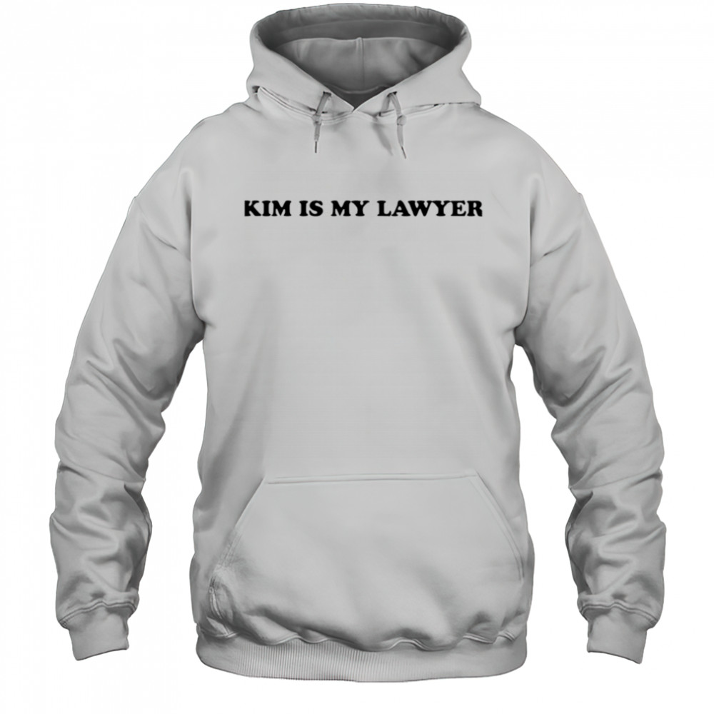 Kim Is My Lawyer shirt Hoodie