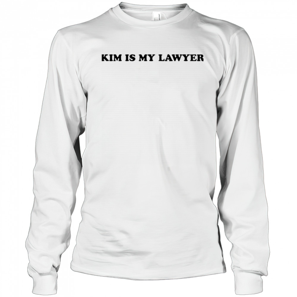 Kim Is My Lawyer shirt Long Sleeved