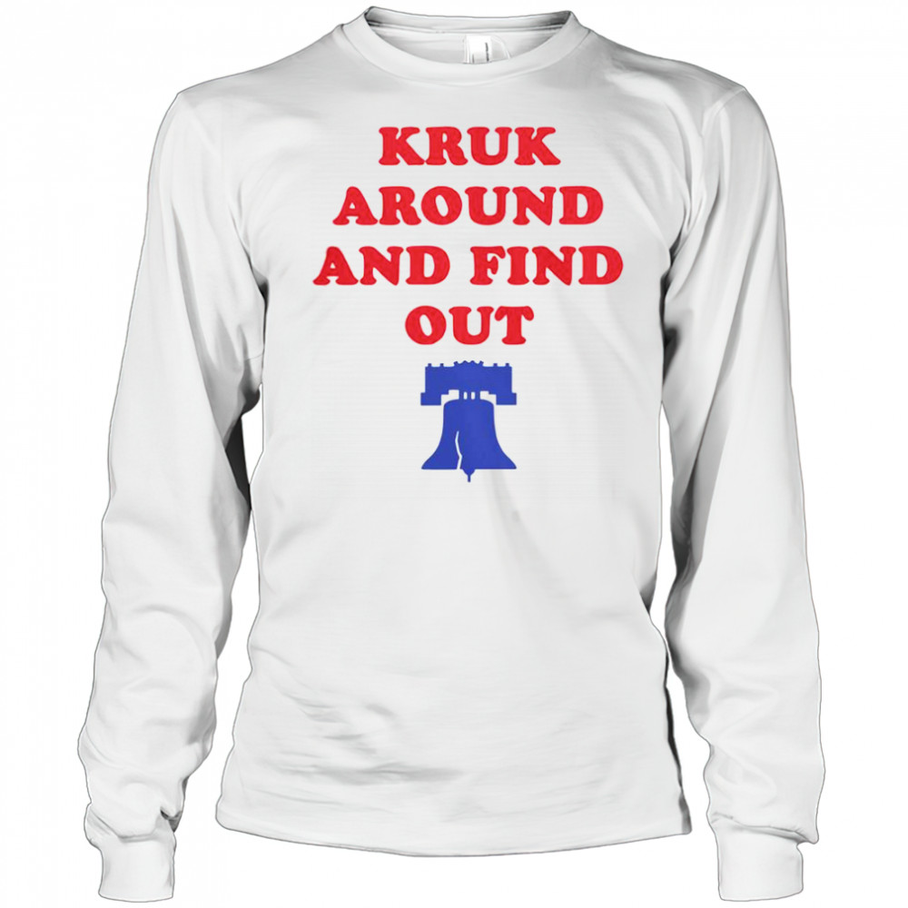Kruk Around And Find Out Bella Canvas Philadelphia Baseball T-Shirt Long Sleeved