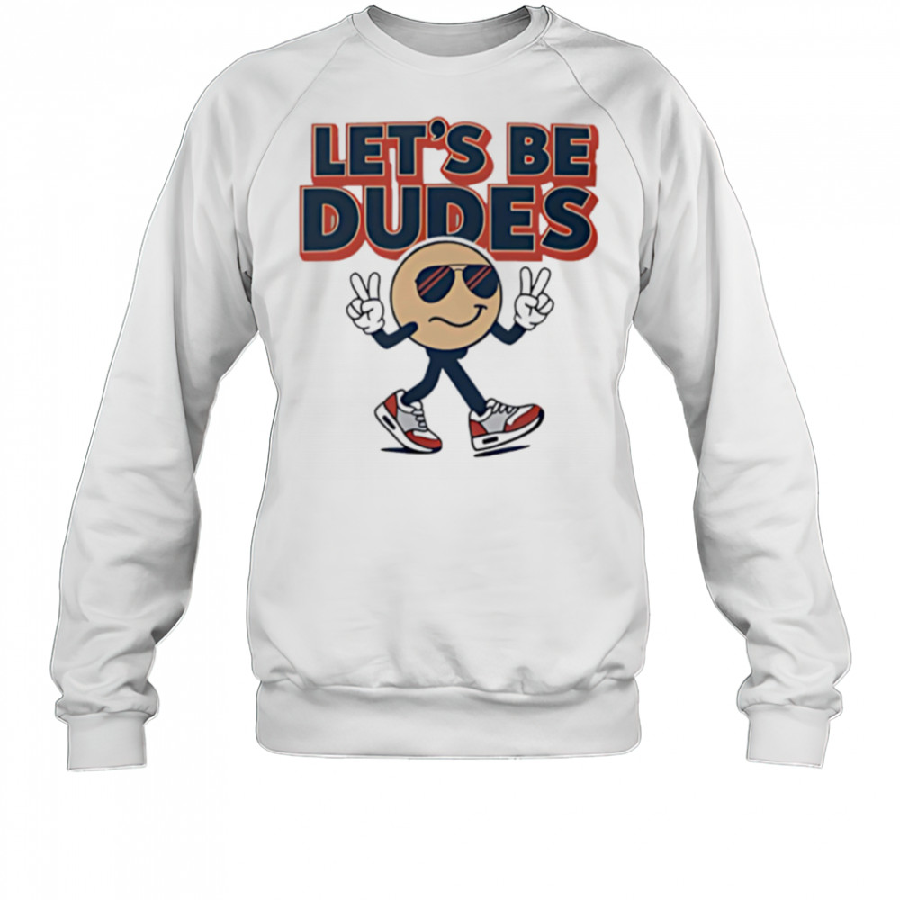 Let’s Be Dudes smiley face cute shirt Sweatshirt