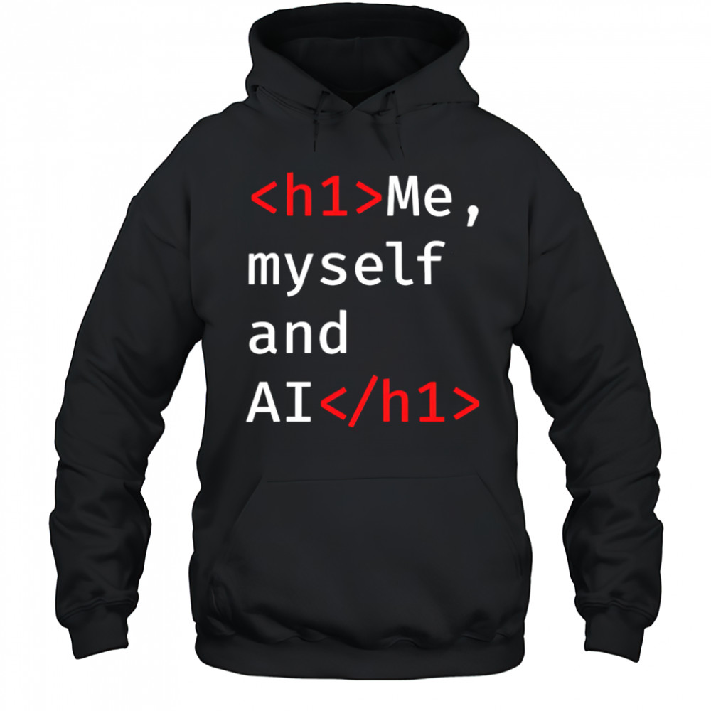 Me Myself and AI shirt Hoodie