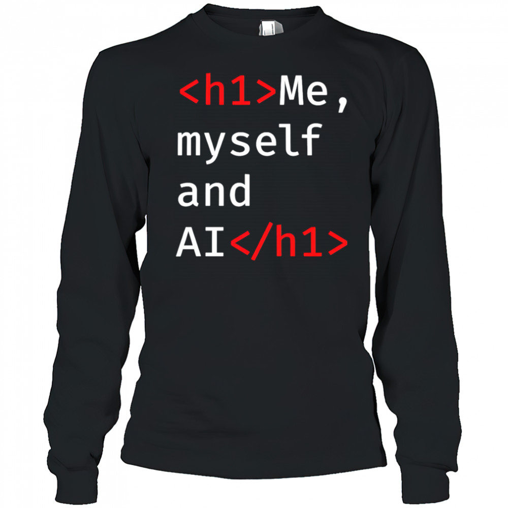 Me Myself and AI shirt Long Sleeved