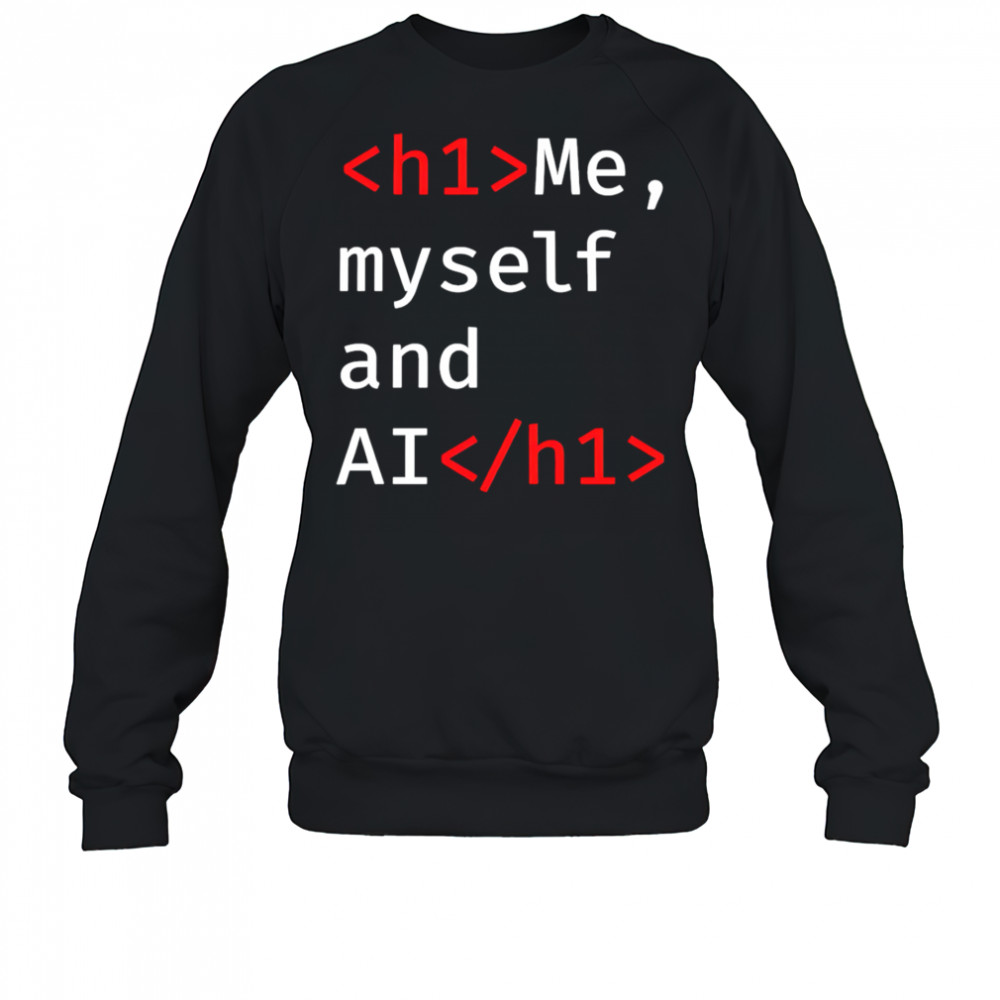 Me Myself and AI shirt Sweatshirt