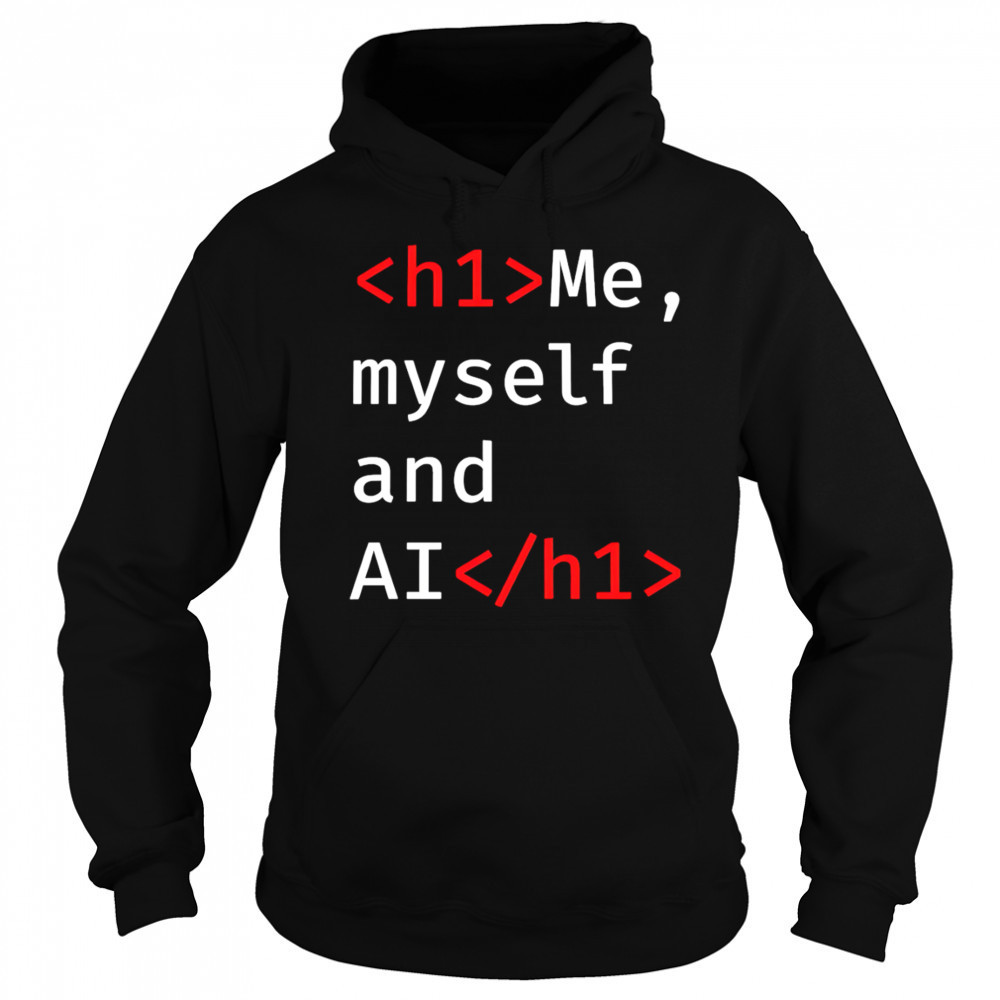 Me Myself and AI shirt Sweatshirt