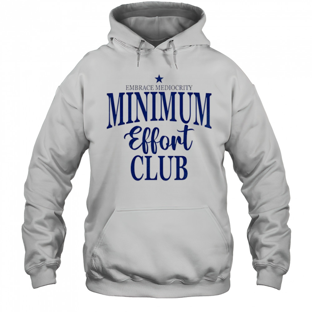 Medium Effort Club Embrace Mediocrity shirt Hoodie