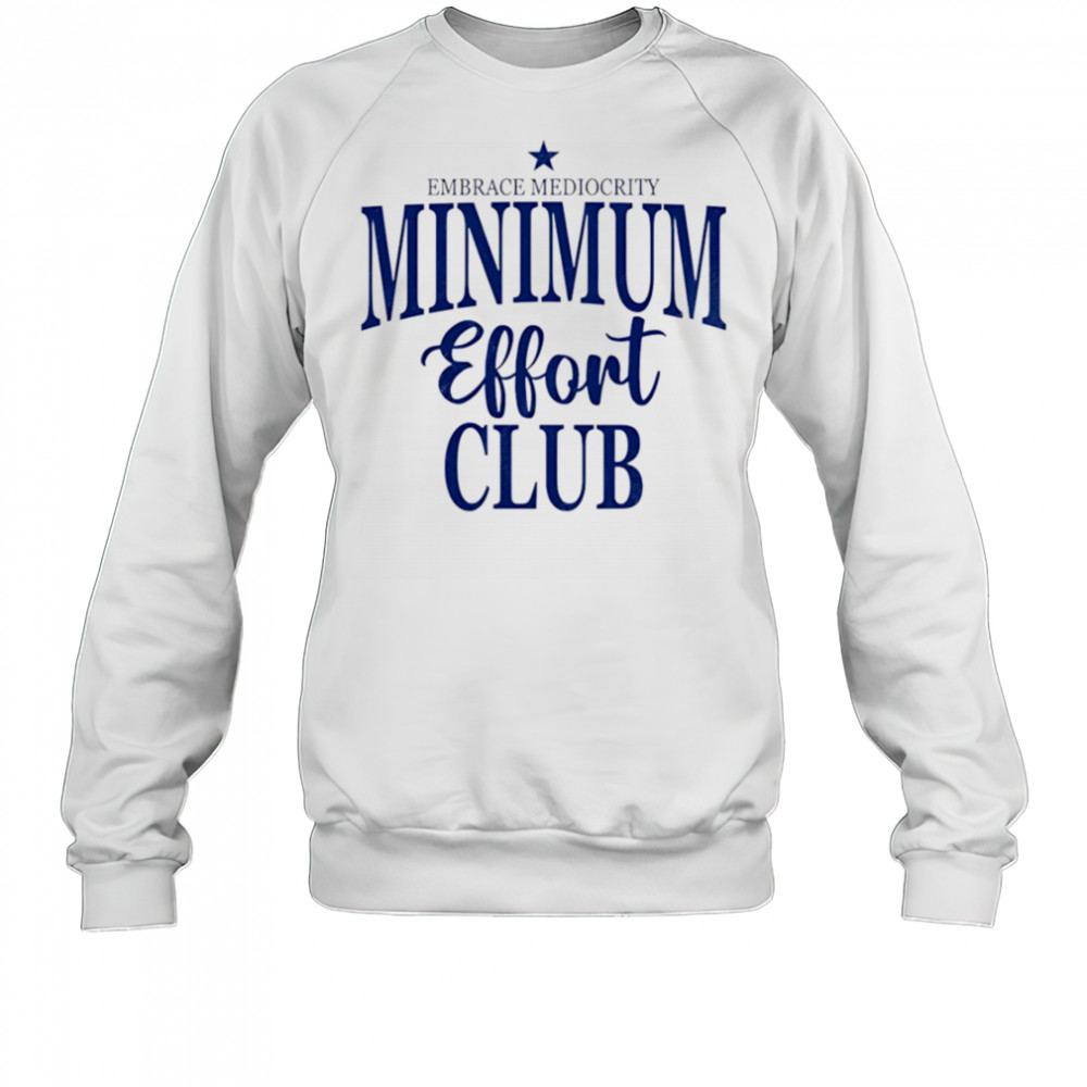 Medium Effort Club Embrace Mediocrity shirt Sweatshirt