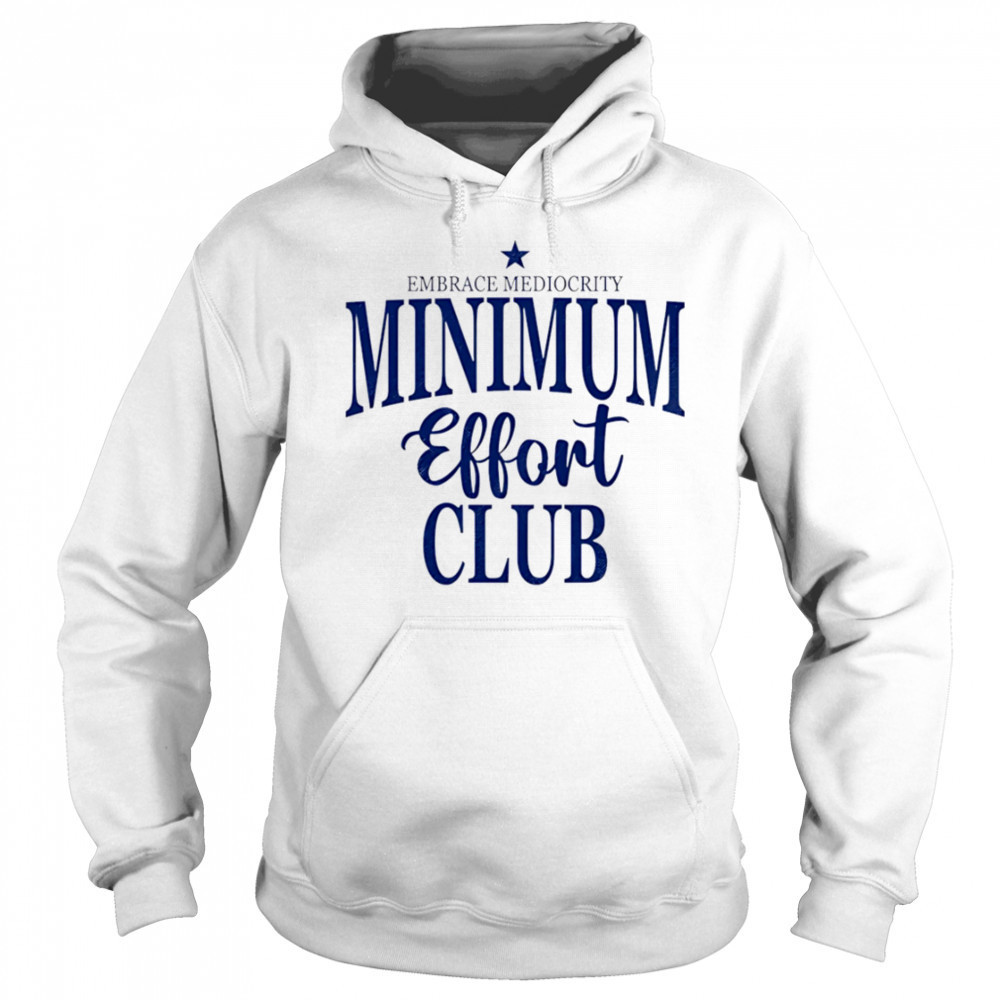Medium Effort Club Embrace Mediocrity shirt Sweatshirt