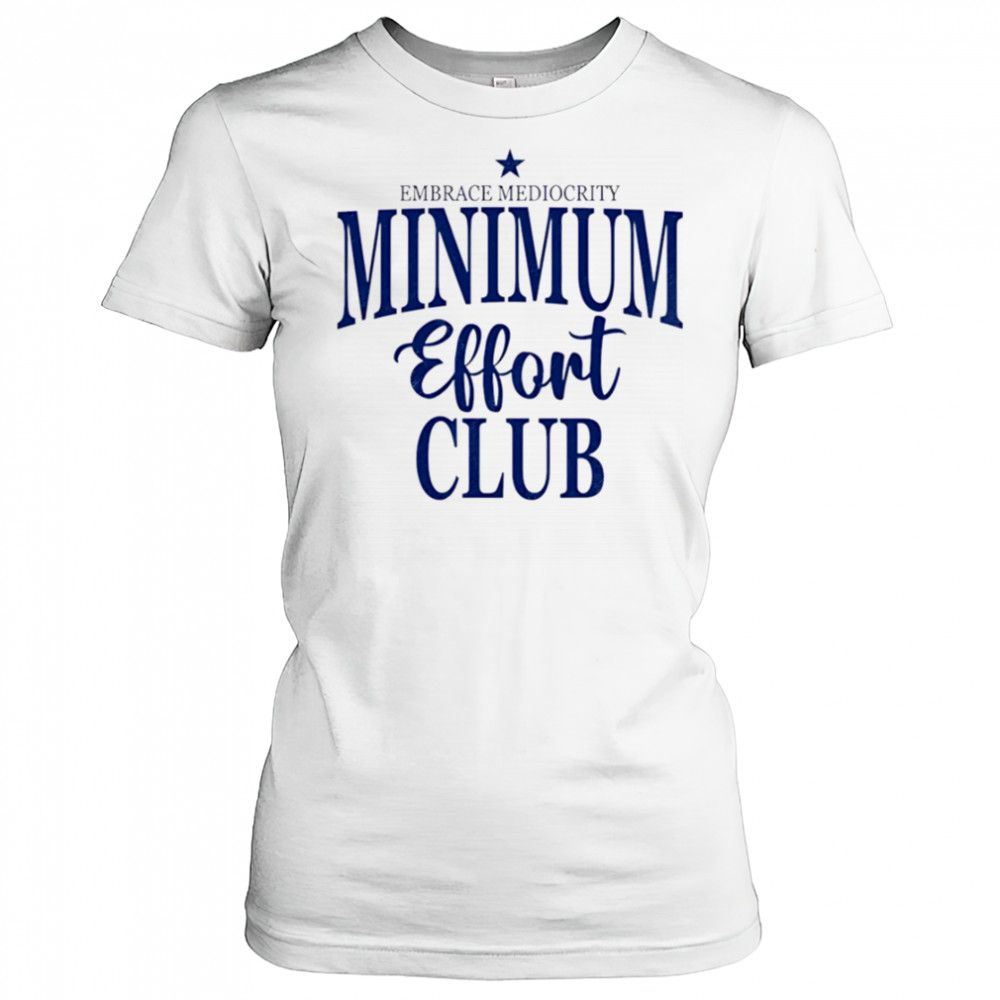 Medium Effort Club Embrace Mediocrity shirt Women's T-shirt