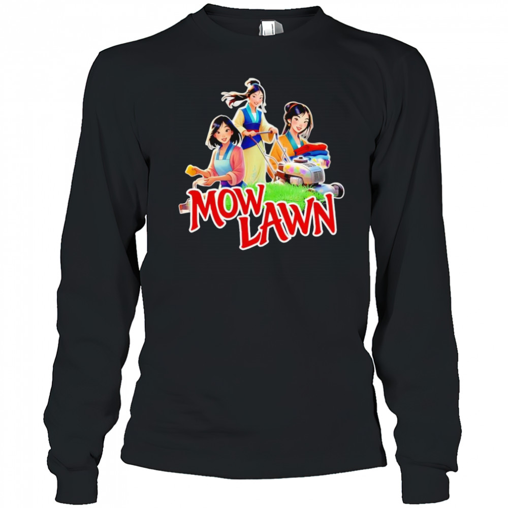 Mow lawn Mulan funny shirt Long Sleeved