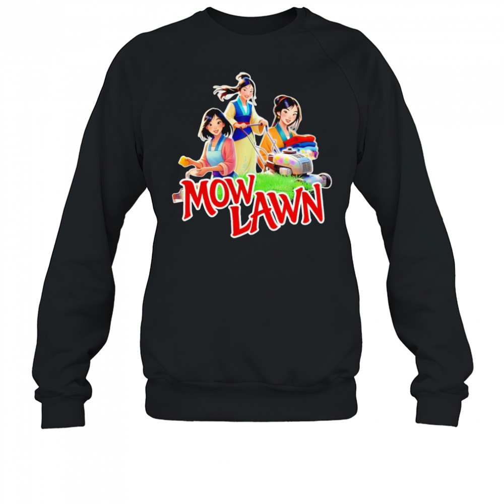 Mow lawn Mulan funny shirt Sweatshirt