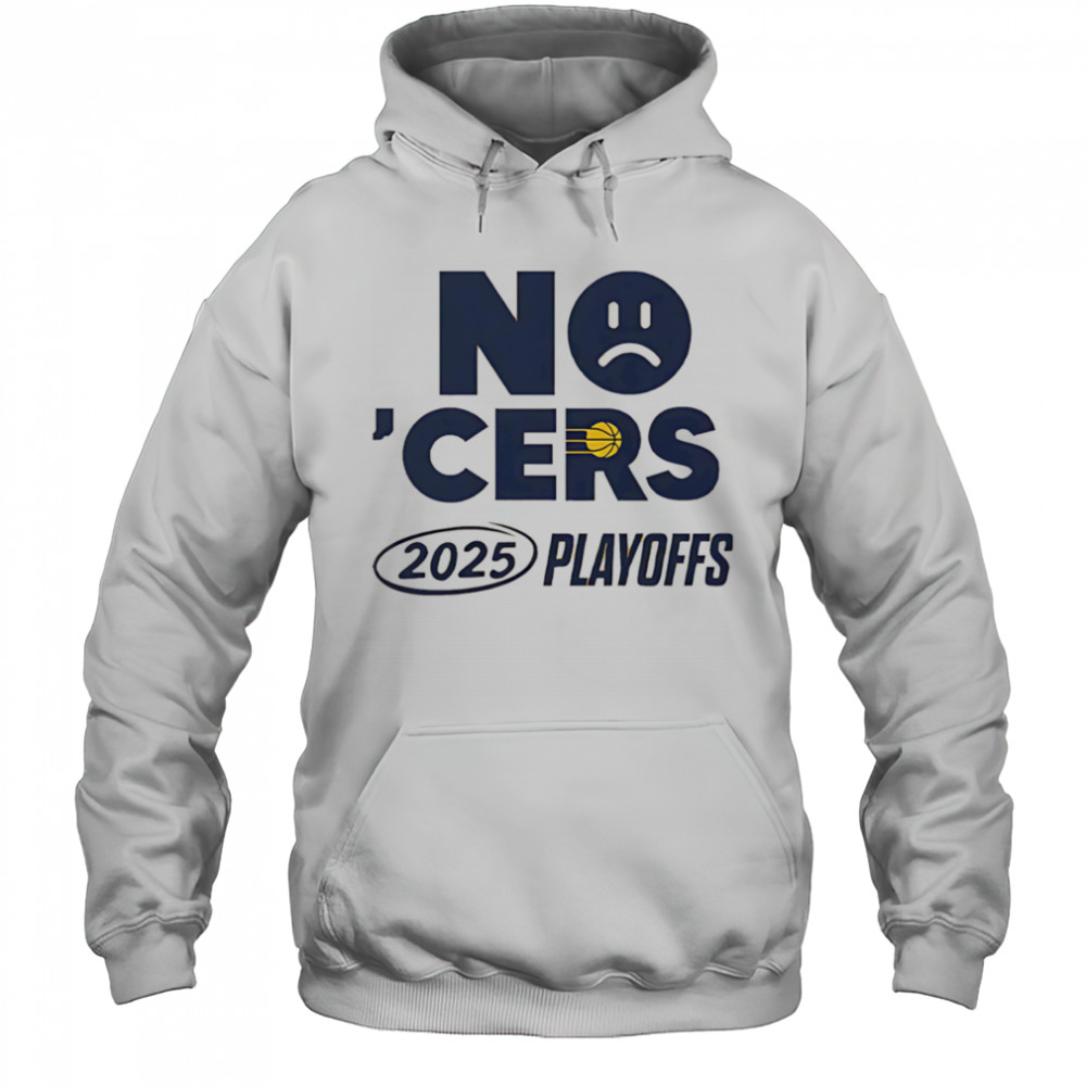 No ‘Cers sad face Indiana Pacers 2025 Playoffs shirt Hoodie