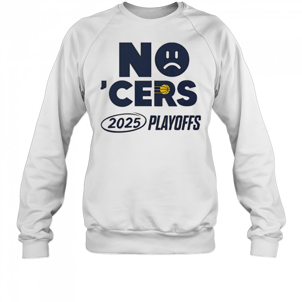 No ‘Cers sad face Indiana Pacers 2025 Playoffs shirt Sweatshirt