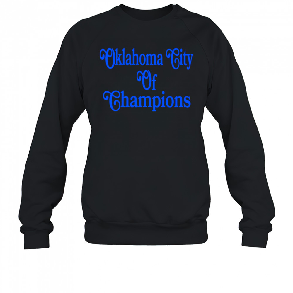 Oklahoma City Of Champions shirt Sweatshirt