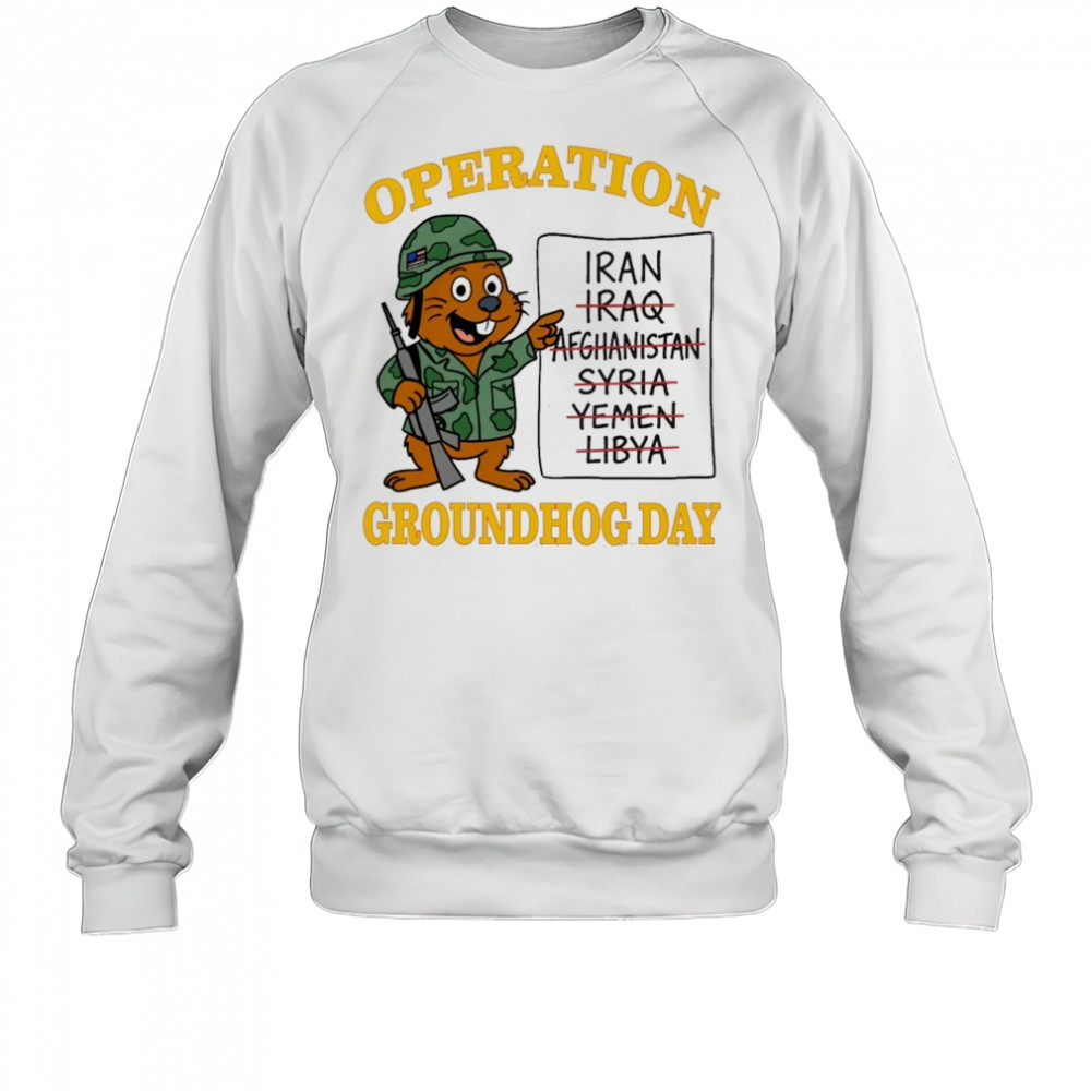 Operation Groundhog Day Iran T-shirt Sweatshirt