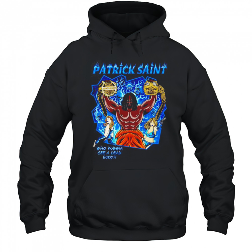 Patrick Saint who wanna see a dead body shirt Hoodie