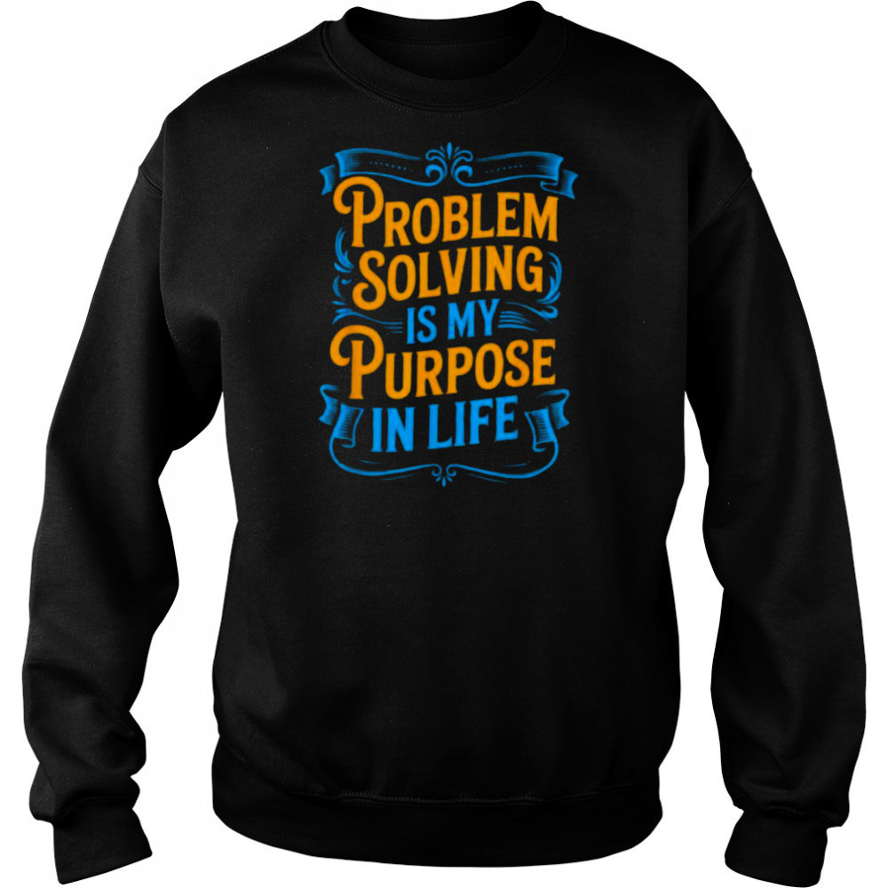 Problem Solver Associate Problem Solving Is My Purpose T Shirt Hoodie