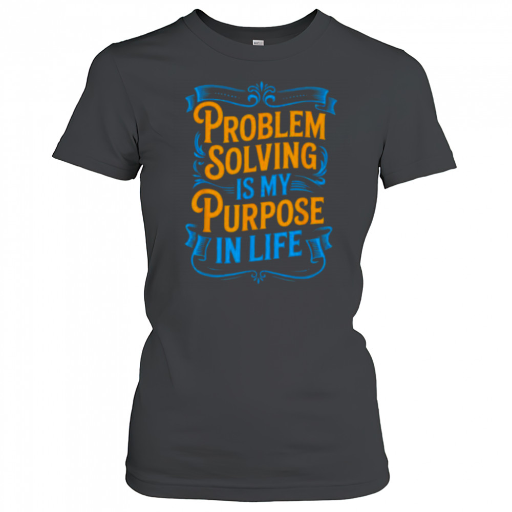 Problem Solver Associate Problem Solving Is My Purpose T Shirt Women's T-shirt