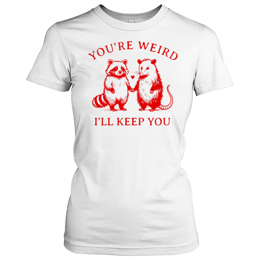 Raccoon and Opossum you’re weird I’ll keep you shirt Women's T-shirt