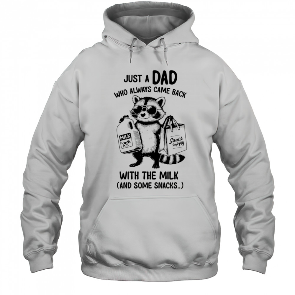 Raccoon just a Dad who always came back with the milk and some snacks shirt Hoodie