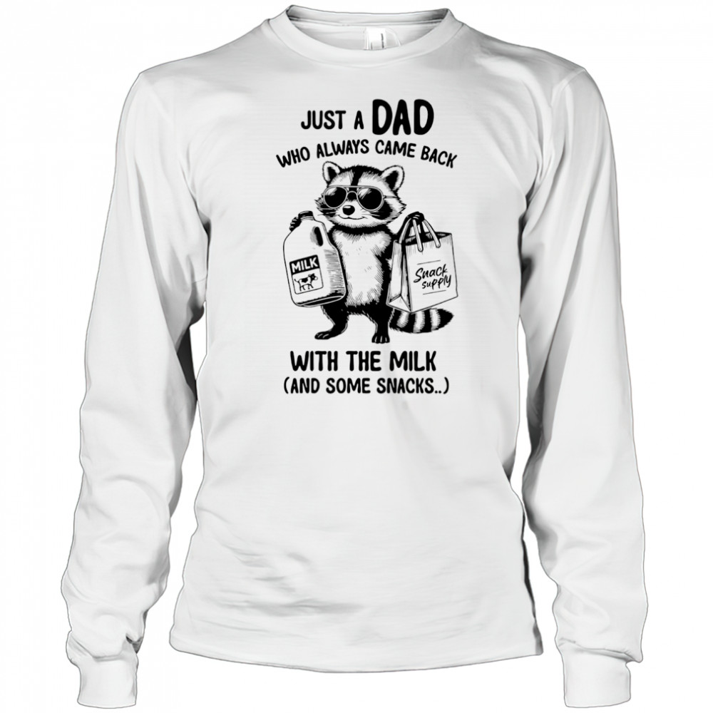 Raccoon just a Dad who always came back with the milk and some snacks shirt Long Sleeved