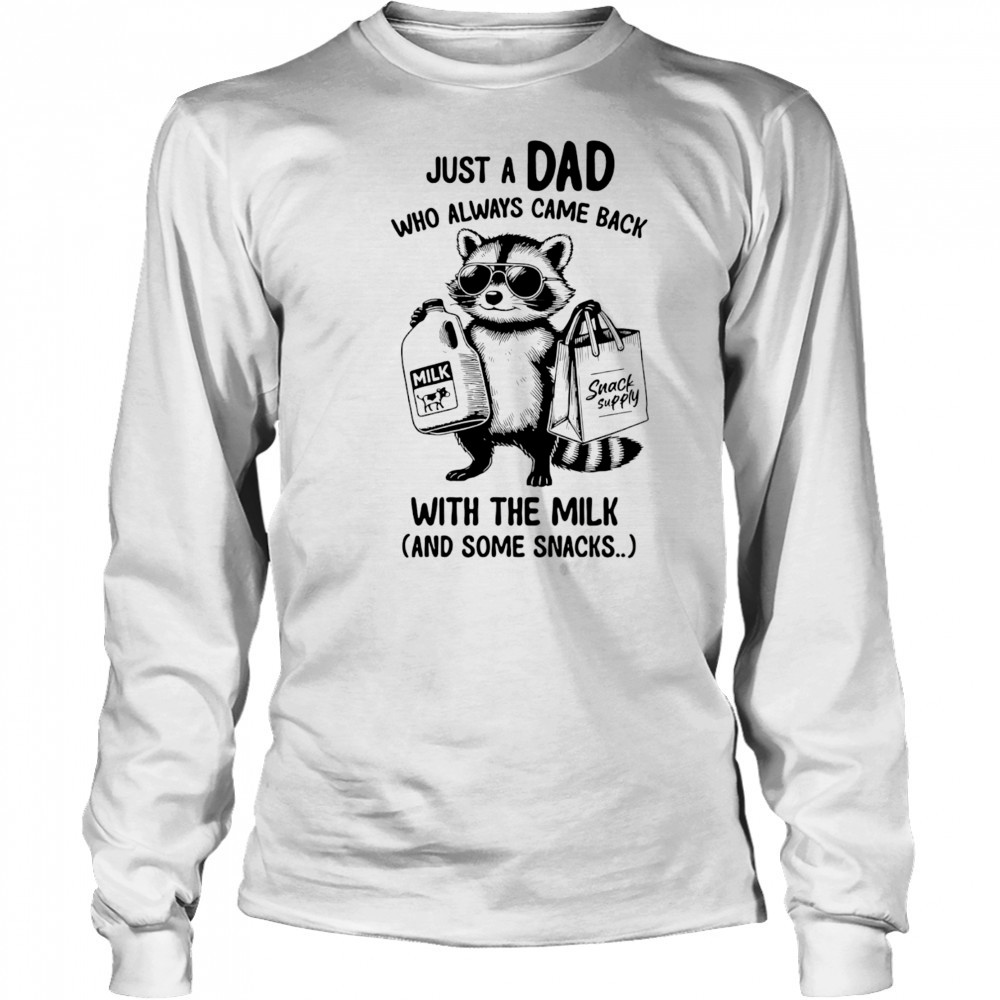 Raccoon just a Dad who always came back with the milk and some snacks shirt Long Sleeved