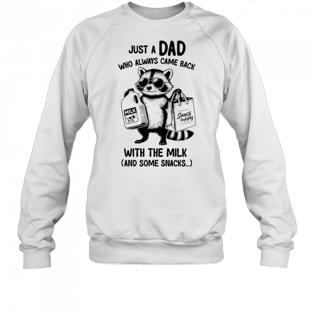 Raccoon just a Dad who always came back with the milk and some snacks shirt Sweatshirt