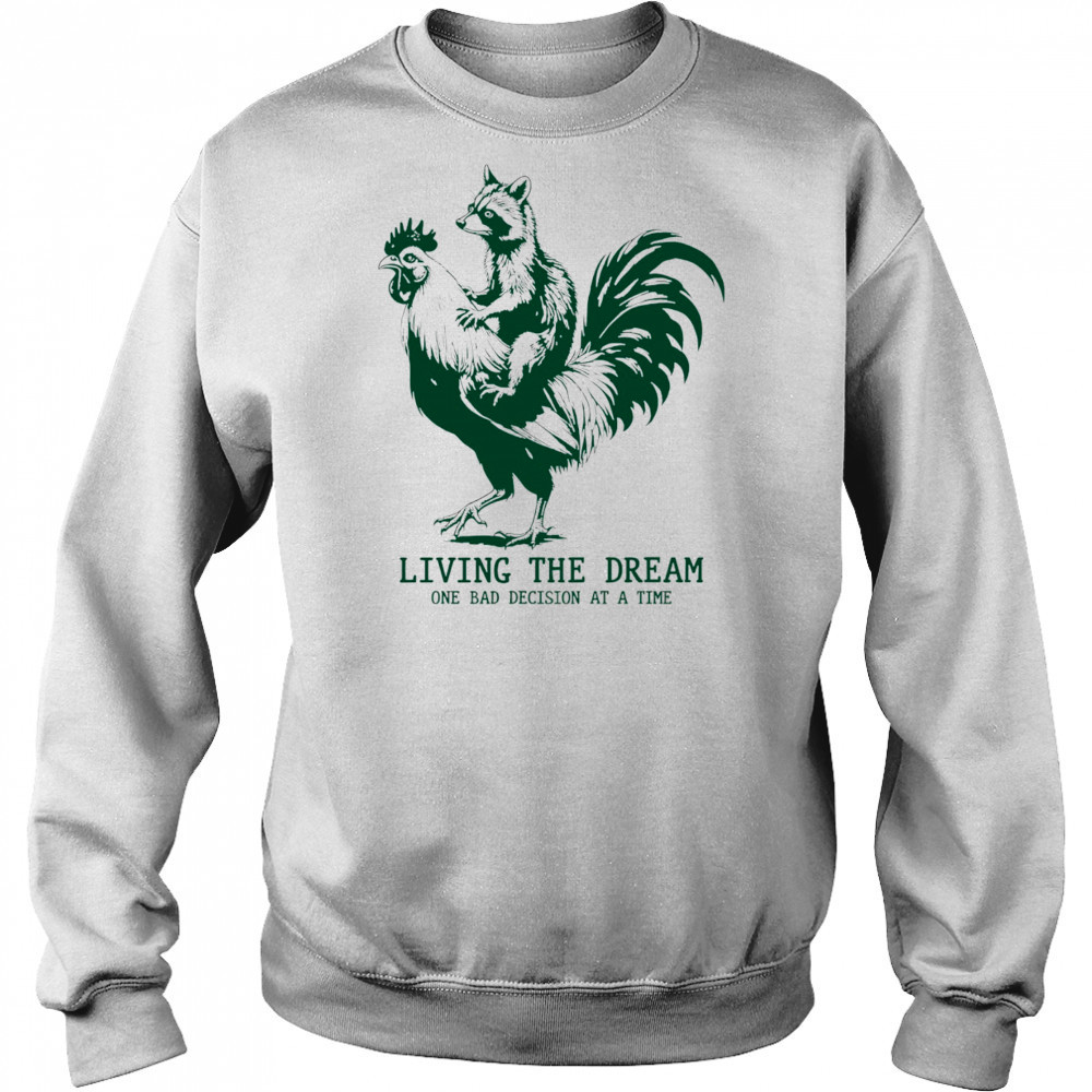 Raccoon riding Chicken living the dream one bad decision at a time shirt Hoodie