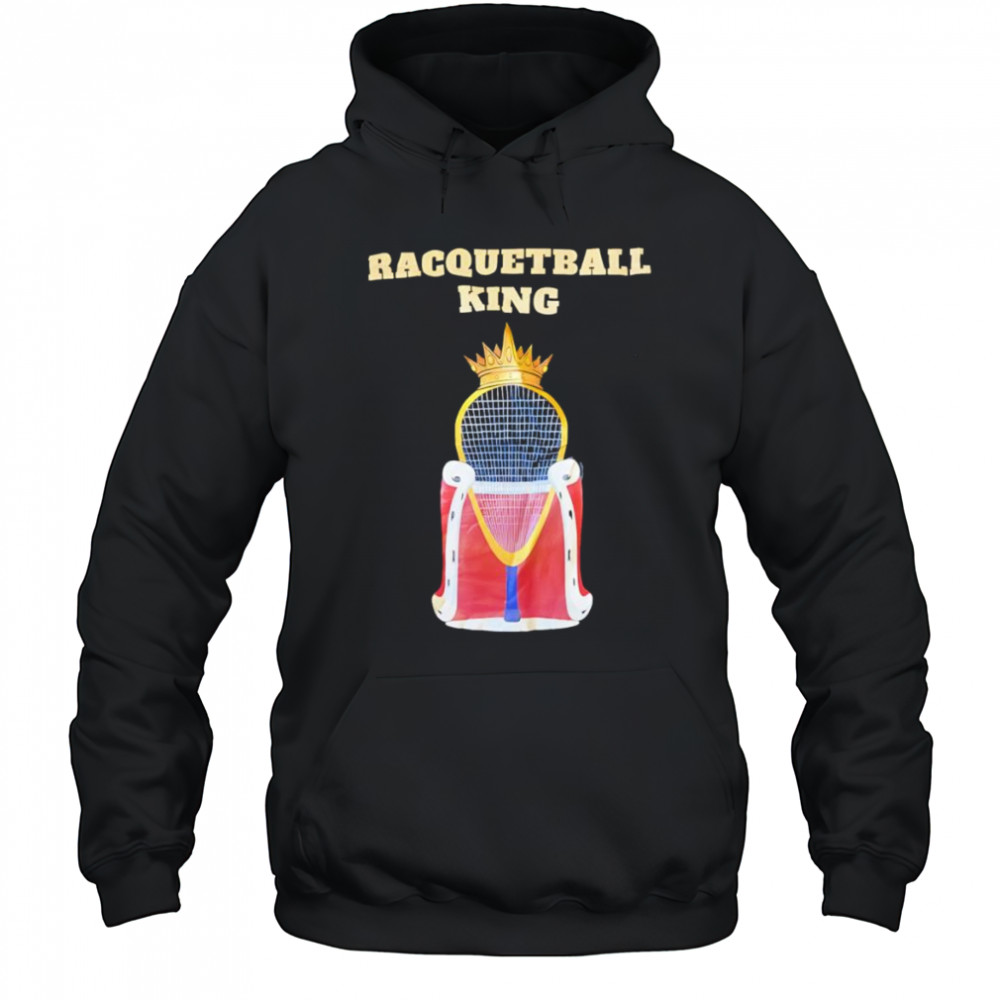 Racquetball King shirt Hoodie