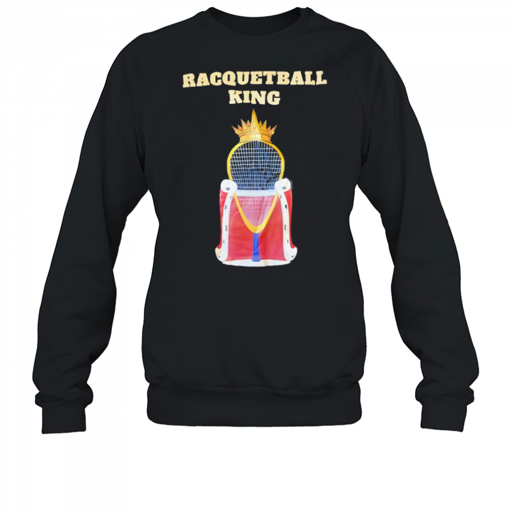 Racquetball King shirt Sweatshirt