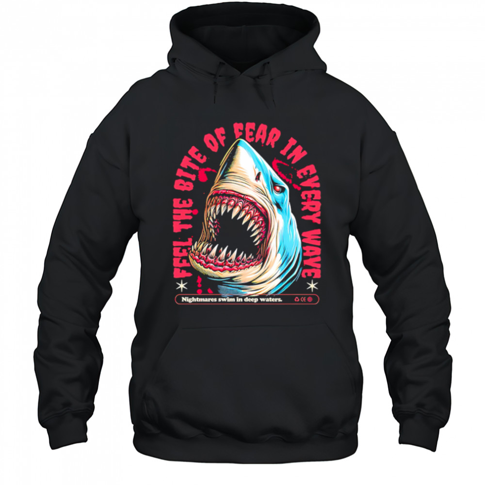 Shark Bite feel the bite of fear in every wave shirt Hoodie