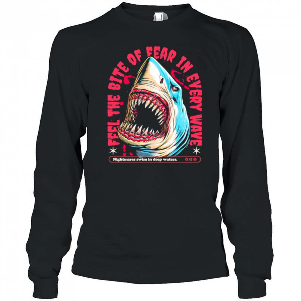 Shark Bite feel the bite of fear in every wave shirt Long Sleeved