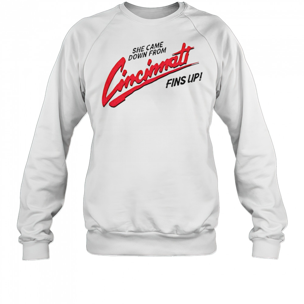 She Came Down From Cincinnati T-Shirt Sweatshirt