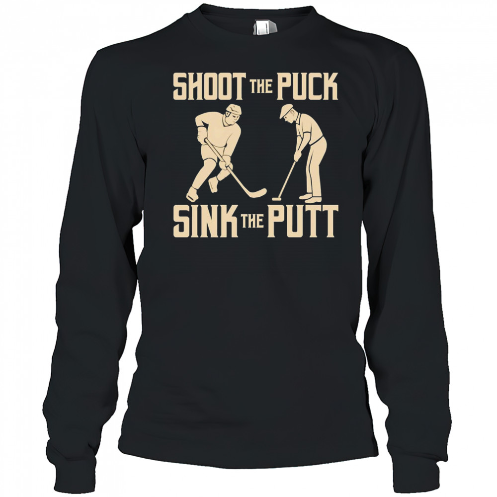 Shoot the Puck Sink the Putt shirt Long Sleeved