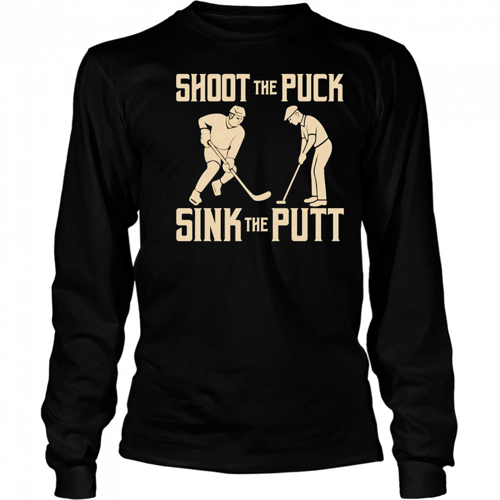 Shoot the Puck Sink the Putt shirt Long Sleeved