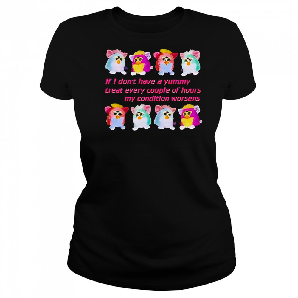 Silly Furby if I don’t have a yummy treat every couple of hours my condition worsens shirt Women's T-shirt
