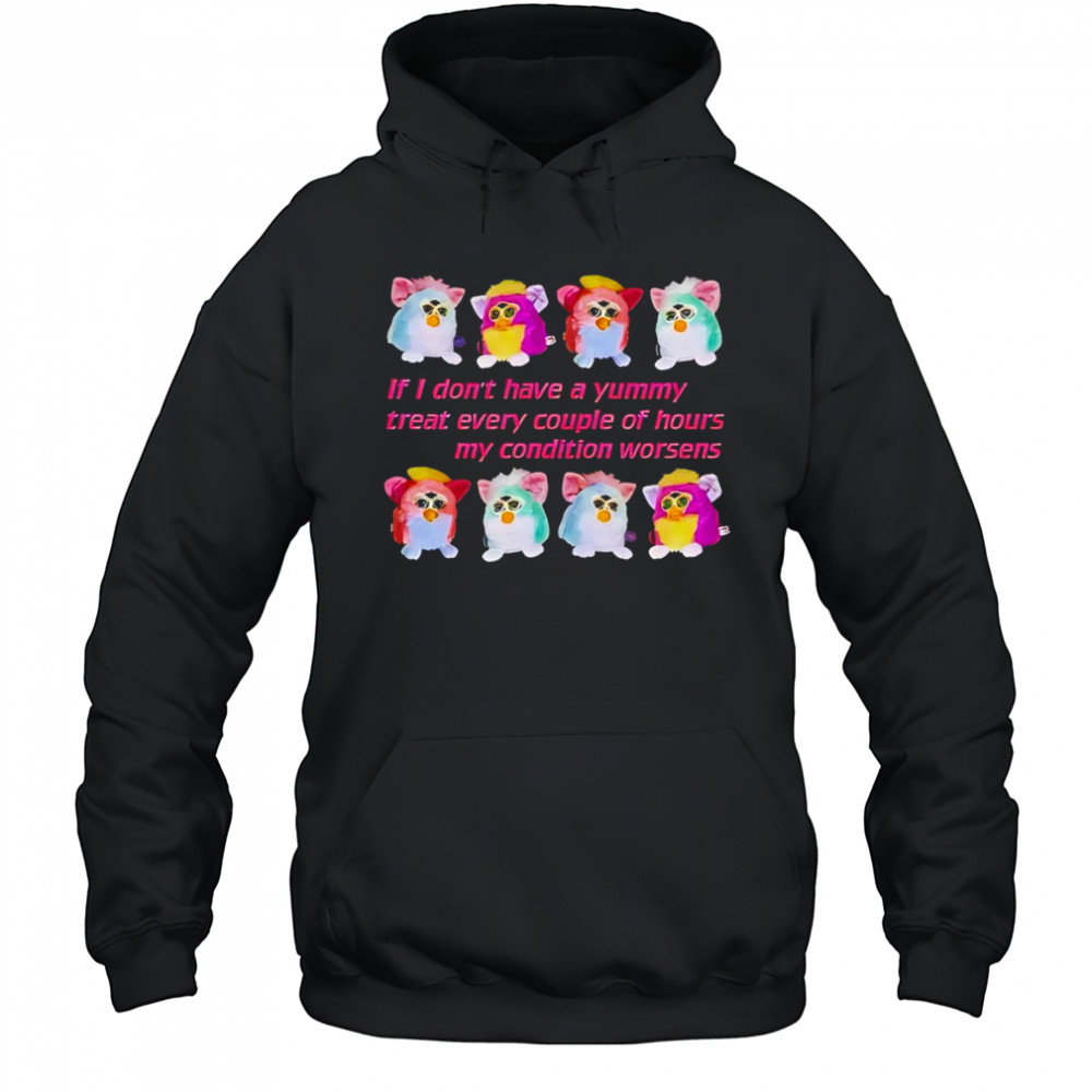Silly Furby if I don’t have a yummy treat every couple of hours my condition worsens shirt Hoodie