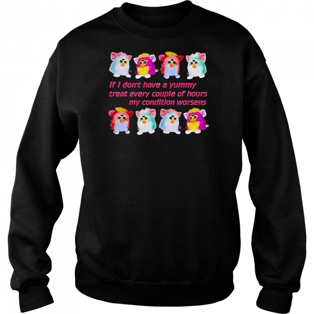 Silly Furby if I don’t have a yummy treat every couple of hours my condition worsens shirt Hoodie