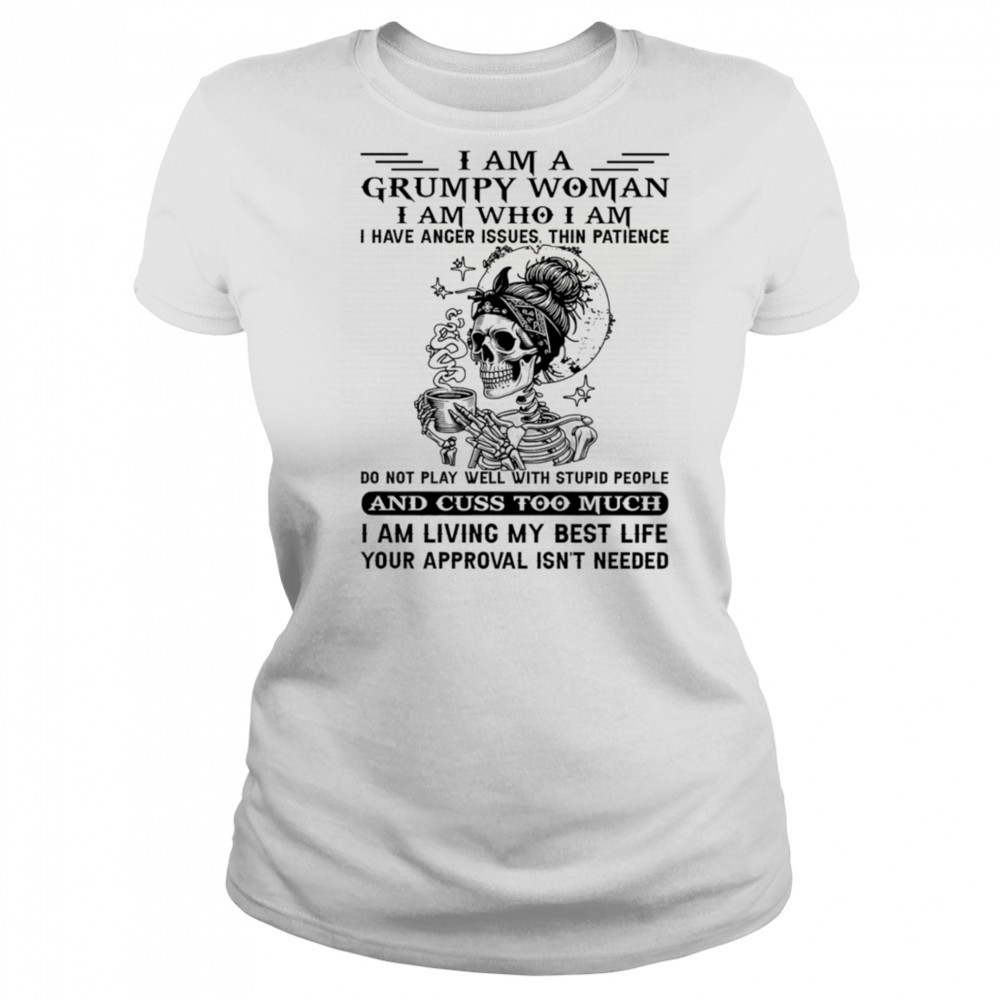 Skeleton I am a grumpy woman I am who I am I have anger issues shirt Women's T-shirt