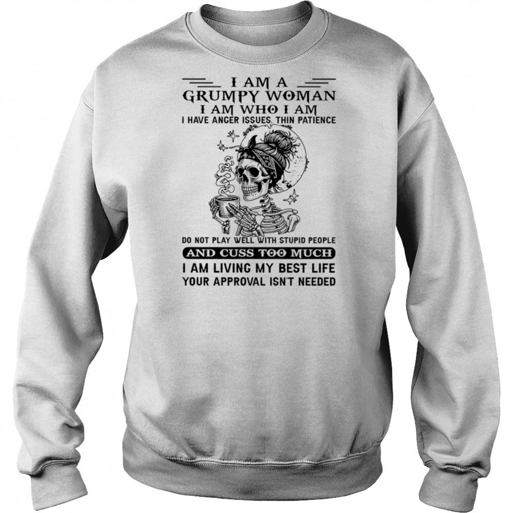 Skeleton I am a grumpy woman I am who I am I have anger issues shirt Hoodie