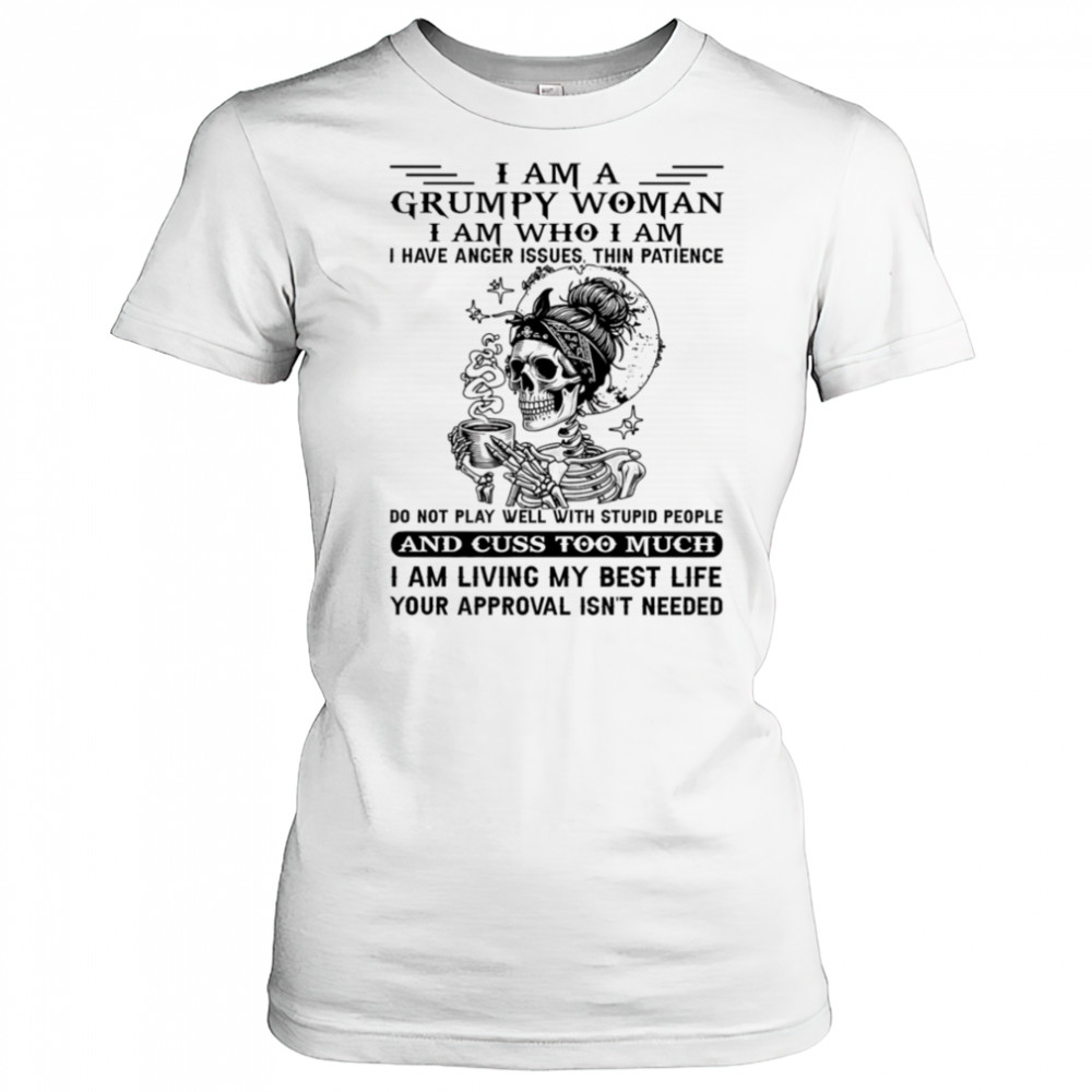 Skeleton I am a grumpy woman I am who I am I have anger issues shirt Women's T-shirt