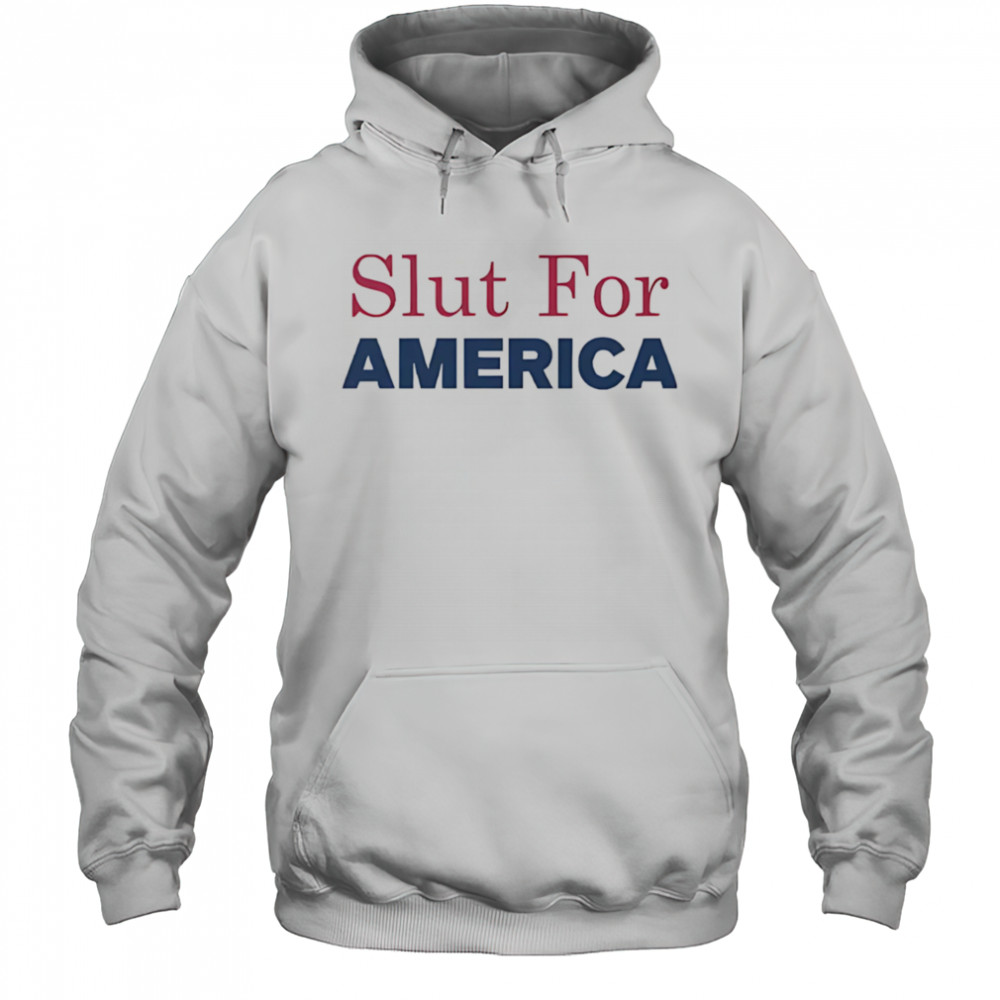 Slut for America 4th of July shirt Hoodie