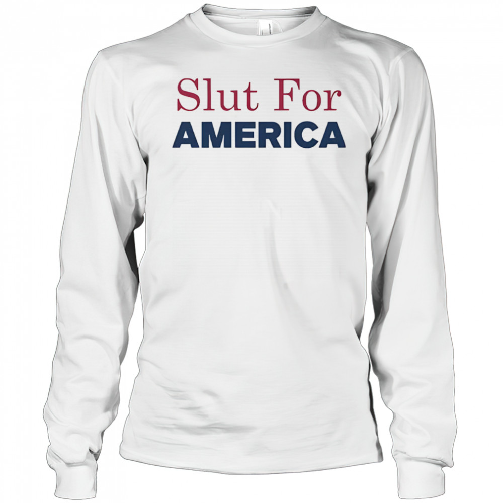 Slut for America 4th of July shirt Long Sleeved
