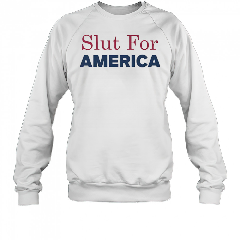 Slut for America 4th of July shirt Sweatshirt