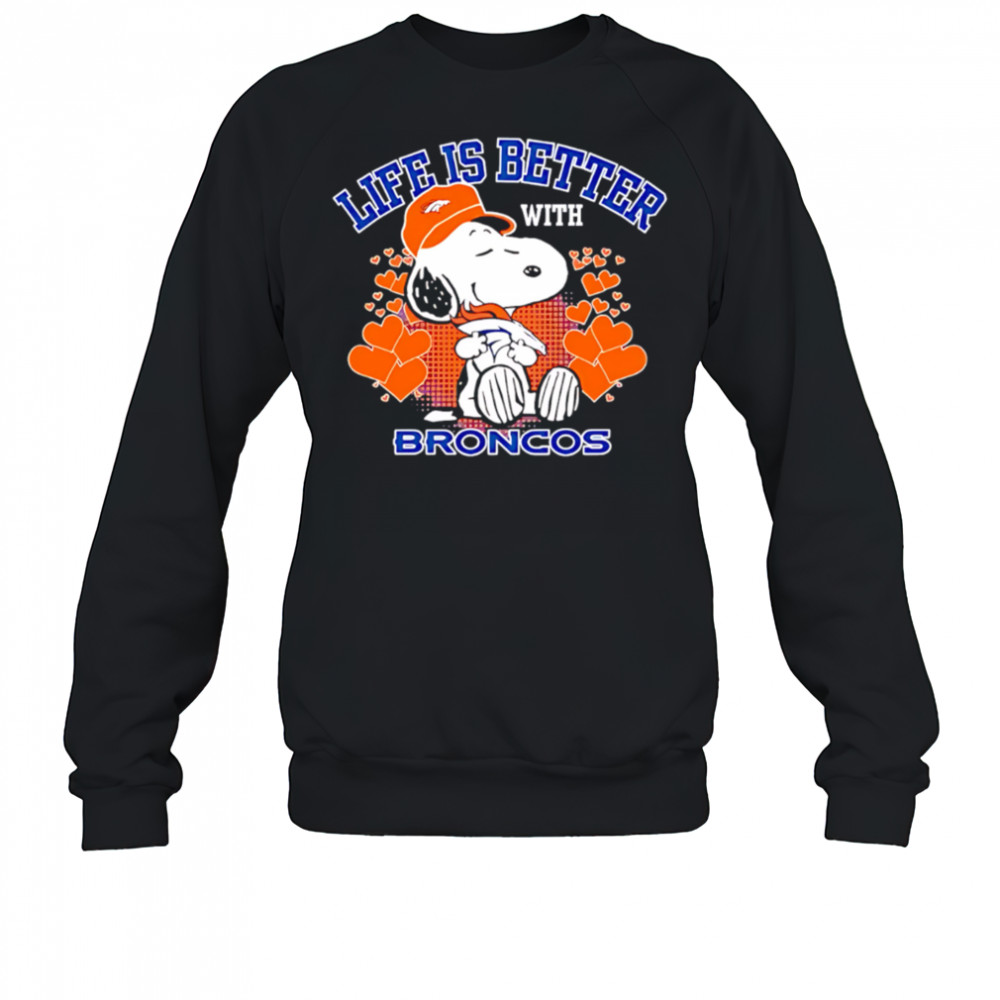 Snoopy Life is Better with Broncos shirt Sweatshirt