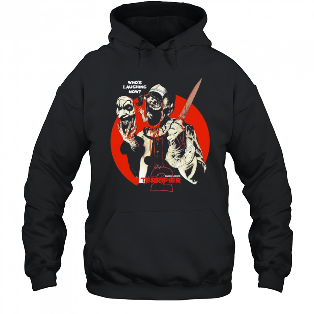 Terrifier Who’s Laughing Now T-shirt Hoodie