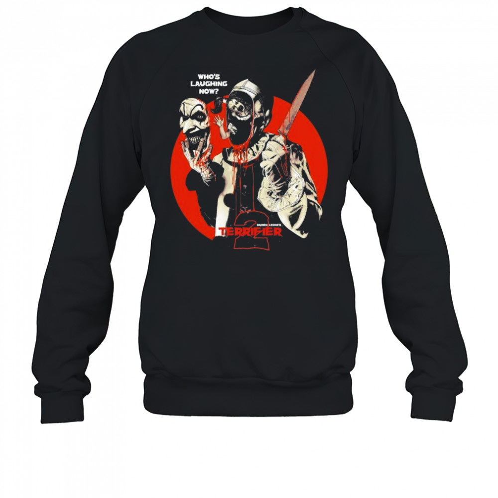Terrifier Who’s Laughing Now T-shirt Sweatshirt