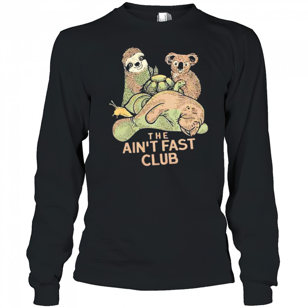 The ain’t fast club shirt Long Sleeved